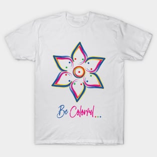 Be Colorful - Art work design for colorful peoples T-Shirt